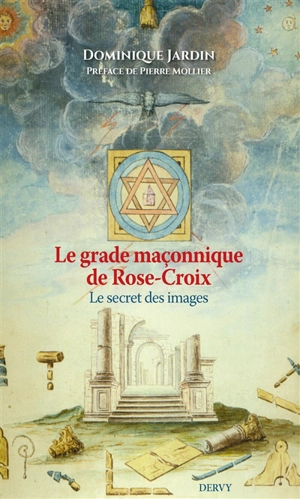 Le grade maçonnique de Rose-Croix : le secret des images - Dominique Jardin