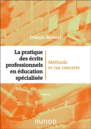 La pratique des écrits professionnels en éducation spécialisée : méthodes et cas concrets - Joseph Rouzel