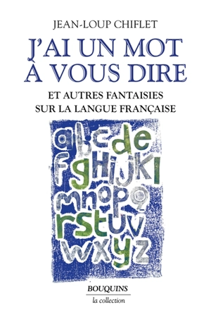 J'ai un mot à vous dire : et autres fantaisies sur la langue française - Jean-Loup Chiflet