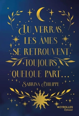 Tu verras, les âmes se retrouvent toujours quelque part... - Sabrina Philippe