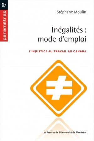 Inégalités, modes d'emploi : l'injustice au travail au Canada - Stéphane Moulin