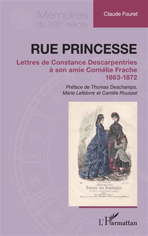 Rue Princesse : lettres de Constance Descarpentries à son amie Cornélie Frache, 1863-1872 - Constance Descarpentries