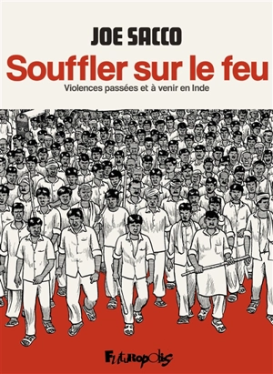 Souffler sur le feu : violences passées et à venir en Inde - Joe Sacco