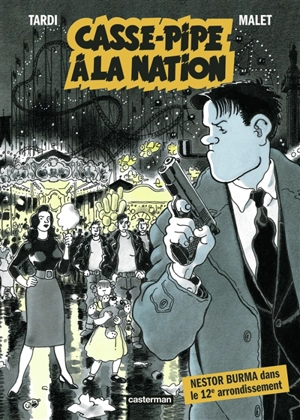 Nestor Burma. Casse-pipe à la Nation : Nestor Burma dans le 12e arrondissement - Jacques Tardi