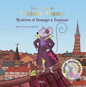 Une aventure de Violette Mirgue. Mystère et fromage à Toulouse - Marie-Constance Mallard