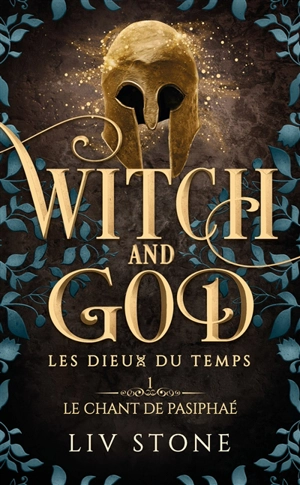 Witch and God : les dieux du temps. Vol. 1. Le chant de Pasiphaé - Liv Stone