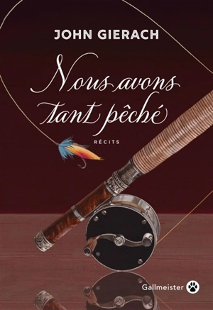 Nous avons tant pêché : récits - John Gierach