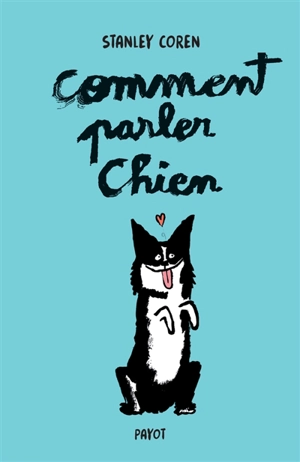 Comment parler chien : maîtriser l'art de la communication entre les chiens et les hommes - Stanley Coren