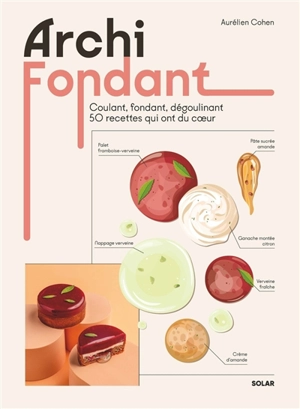 Archi fondant : coulant, fondant, dégoulinant, 50 recettes qui ont du coeur - Aurélien Cohen