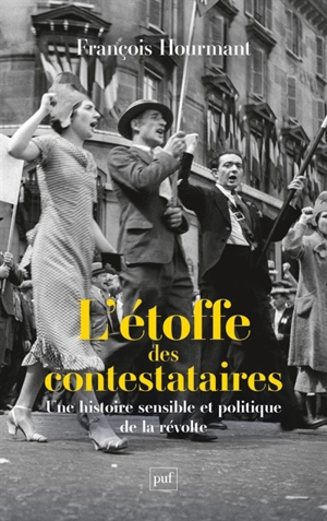 L'étoffe des contestataires : une histoire sensible et politique de la révolte - François Hourmant