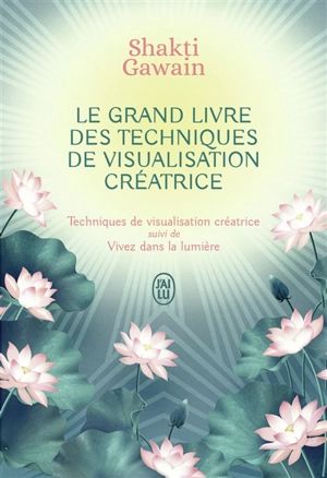 Le grand livre des techniques de visualisation créatrice - Shakti Gawain