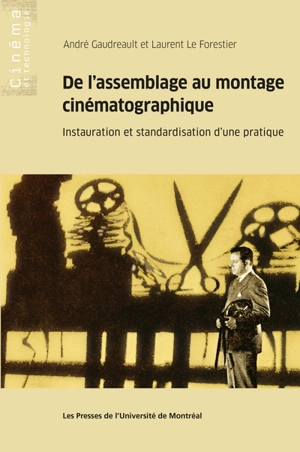 De l'assemblage au montage cinématographique : instauration et standardisation d'une pratique - André Gaudreault