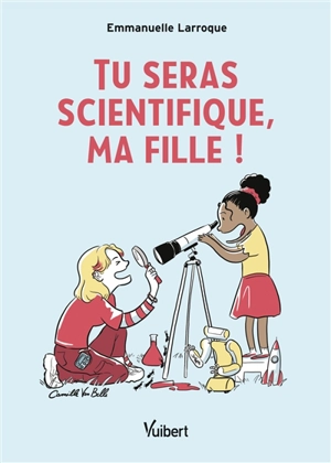 Tu seras scientifique, ma fille ! - Emmanuelle Larroque