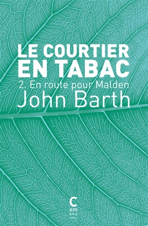 Le courtier en tabac. Vol. 2. En route pour Malden - John Barth