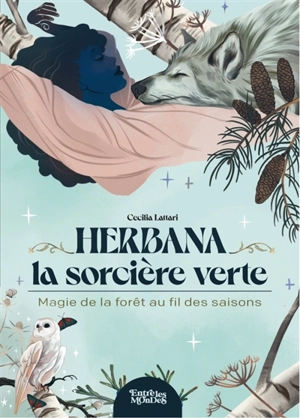 Herbana, la sorcière verte : magie de la forêt au fil des saisons - Cecilia Lattari