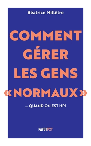 Comment gérer les gens normaux... quand on est HPI - Béatrice Millêtre