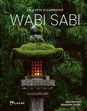 Wabi sabi : en quête d'harmonie - Alice Monard