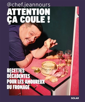 Attention, ça coule ! : recettes décadentes pour les amoureux du fromage - Chef Jean-Nours