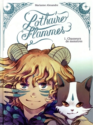 Lothaire flammes. Vol. 1. Chasseurs de monstres - Marianne Alexandre