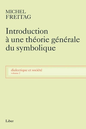 Introduction à une théorie générale du symbolique 2 - Michel Freitag