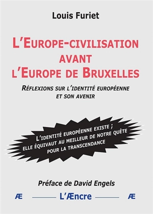 L'Europe-civilisation avant l’Europe de Bruxelles : réflexions sur l’identité européenne et son avenir - Louis Furiet