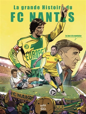 La grande histoire du FC Nantes : le jeu à la nantaise - Richard Coudray