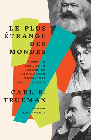 LE PLUS ETRANGE DES MONDES - COMMENT LES PENSEURS ET MILITANTS ONT REDEFINI LIDENTITE ET DECLENCHE L - TRUEMAN CARL R.