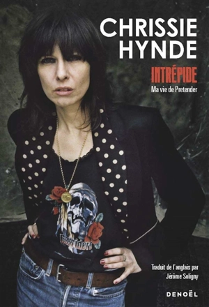 Intrépide : ma vie de Pretender - Chrissie Hynde