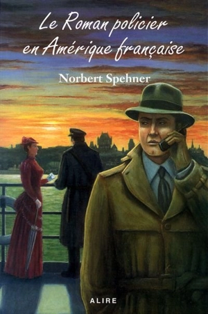 Le Roman policier en Amérique française - Norbert Spehner