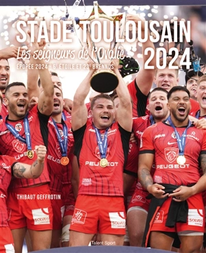 Stade toulousain 2024 : les seigneurs de l'Ovalie : épopée 2024, 6e étoile et 23e Brennus - Thibaut Geffrotin