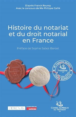 Histoire du notariat et du droit notarial en France - Franck Roumy