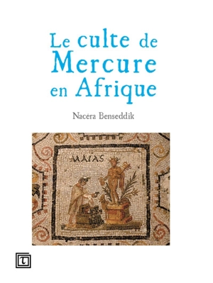 Le culte de Mercure en Afrique - Nacéra Benseddik