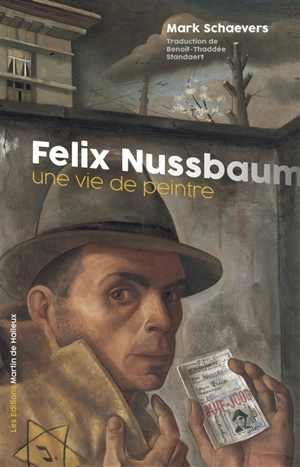 Felix Nussbaum : une vie de peintre - Mark Schaevers