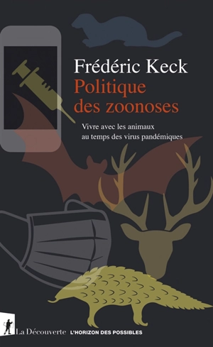 Politique des zoonoses : vivre avec les animaux au temps des virus pandémiques - Frédéric Keck