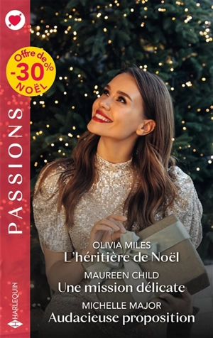 L'héritière de Noël. Une mission délicate. Audacieuse proposition - Olivia Miles