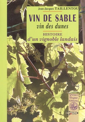 Vin de sable, vins des dunes : histoire d'un vignoble landais - Jean-Jacques Taillentou