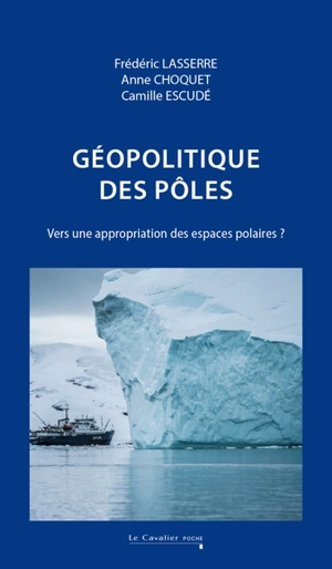 Géopolitique des pôles : vers une appropriation des espaces polaires ? - Frédéric Lasserre