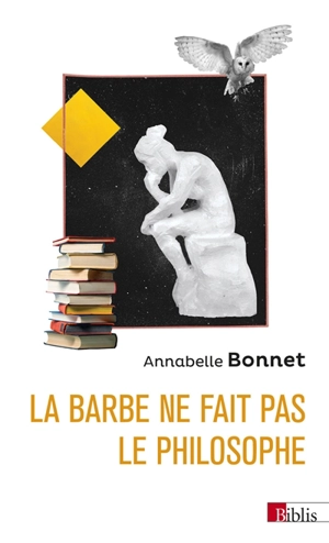 La barbe ne fait pas le philosophe : les femmes et la philosophie en France, 1880-1949 - Annabelle Bonnet