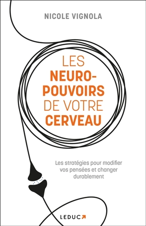 Les neuro-pouvoirs de votre cerveau : les stratégies pour modifier vos pensées et changer durablement - Nicole Vignola