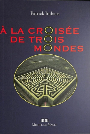 A la croisée de trois mondes : 1700-1945 : récit - Patrick Imhaus