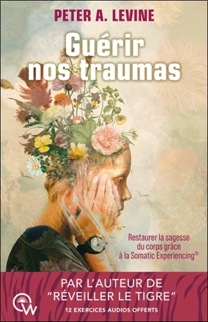 Guérir nos traumas : restaurer la sagesse du corps grâce à la Somatic experiencing - Peter A. Levine