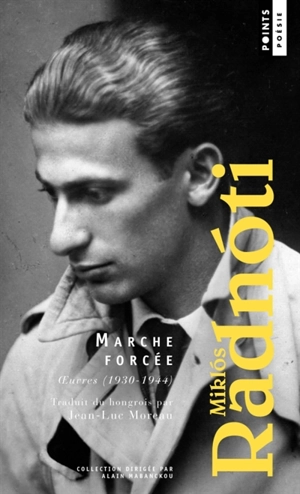 Marche forcée : oeuvres (1930-1944) - Miklós Radnóti