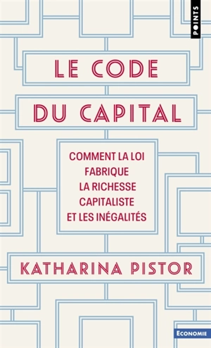 Le code du capital : comment la loi fabrique la richesse capitaliste et les inégalités - Katharina Pistor