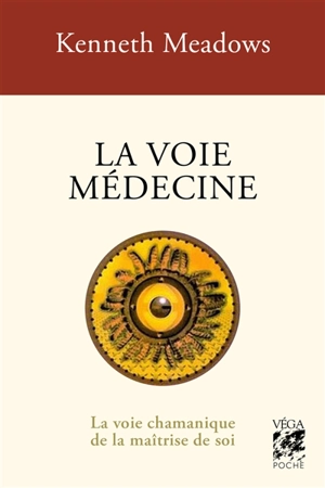 La voie médecine : la voie chamanique de la maîtrise de soi - Kenneth Meadows