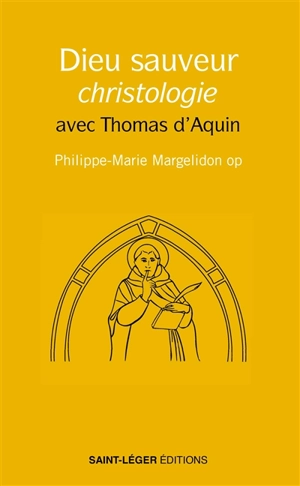 Dieu sauveur, christologie avec Thomas d'Aquin - Philippe-Marie Margelidon