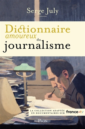 Dictionnaire amoureux du journalisme - Serge July