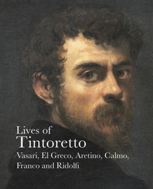 Lives of Tintoretto (Lives of the Artist) : Vasari, El Greco, Aretino, Calmo, Franco and Ridolfi