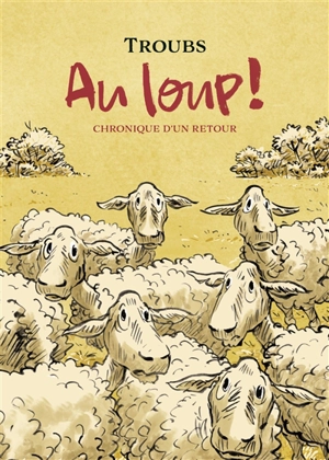 Au loup ! : chronique d'un retour - Troubs