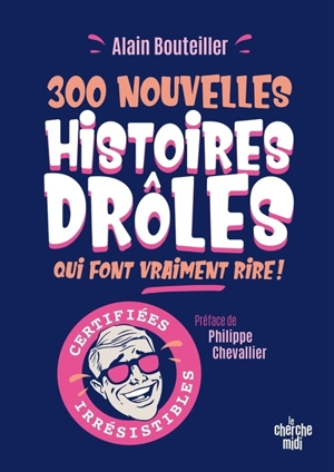 300 nouvelles histoires drôles qui font vraiment rire ! : certifiées irrésistibles - Alain Bouteiller