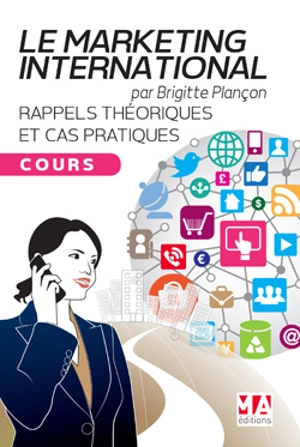 Le marketing international : rappels théroriques et cas pratiques : cours - Brigitte Plançon